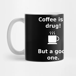 coffee is a drug Mug